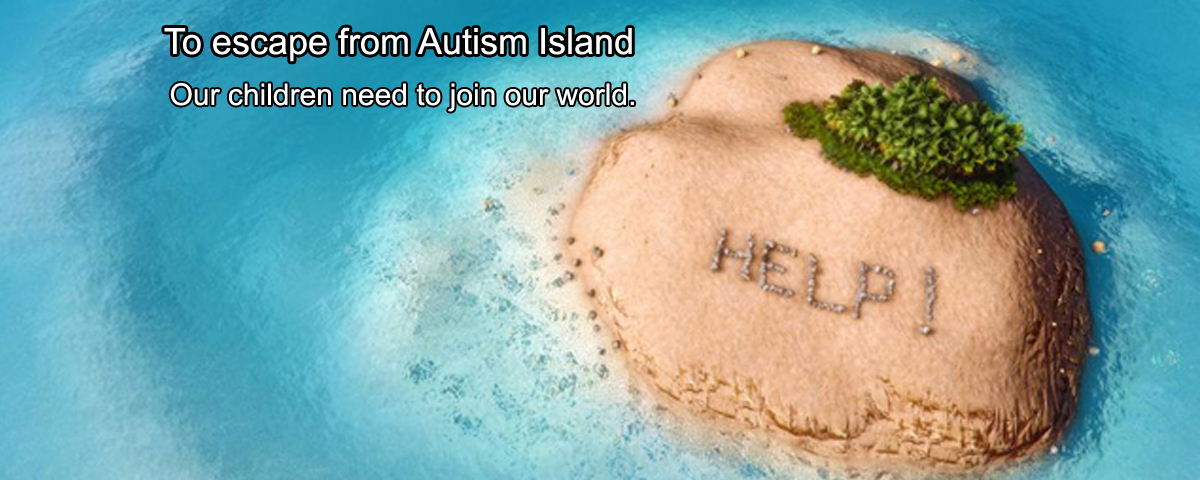 Changing the World for our Children Keeps Them on Autism Island Longer Changing the World for our Children Keeps Them on Autism Island Longer